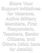 Share Your Support Initiatives for Veterans, Active Military Members, First Responders, Teachers, Senior Citizens, and Others (click here for details)